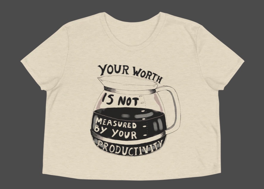 Hand-drawn t-shirt design that says "Your worth is not measured by your productivity."